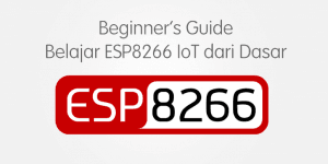 Beginner's Guide Belajar ESP8266 dari Dasar